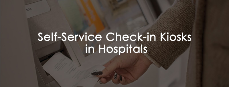 Self-Service Check-in Kiosks in Hospitals